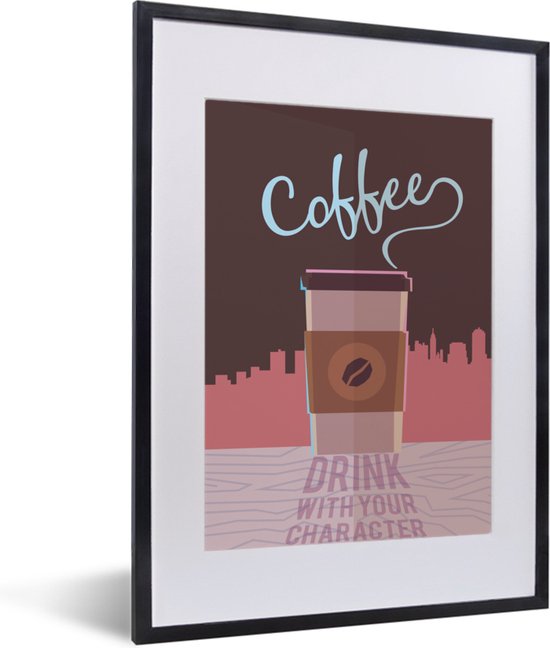 Fotolijst incl. Poster - Quotes - Spreuken - Koffie - Coffee drink with your character - 30x40 cm - Posterlijst