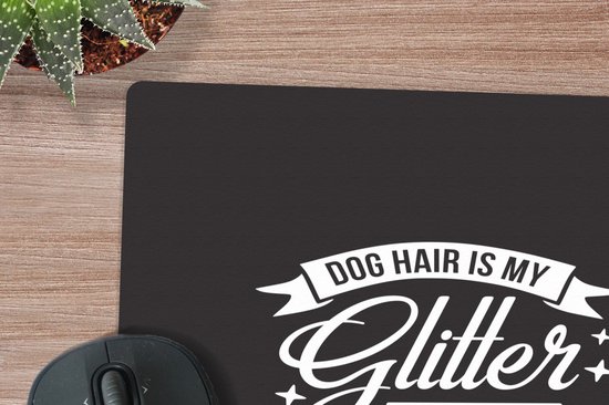 Muismat 30x30 cm - Mousepad Quotes - Dog hair is my glitter - Spreuken - Hond - Muismatten