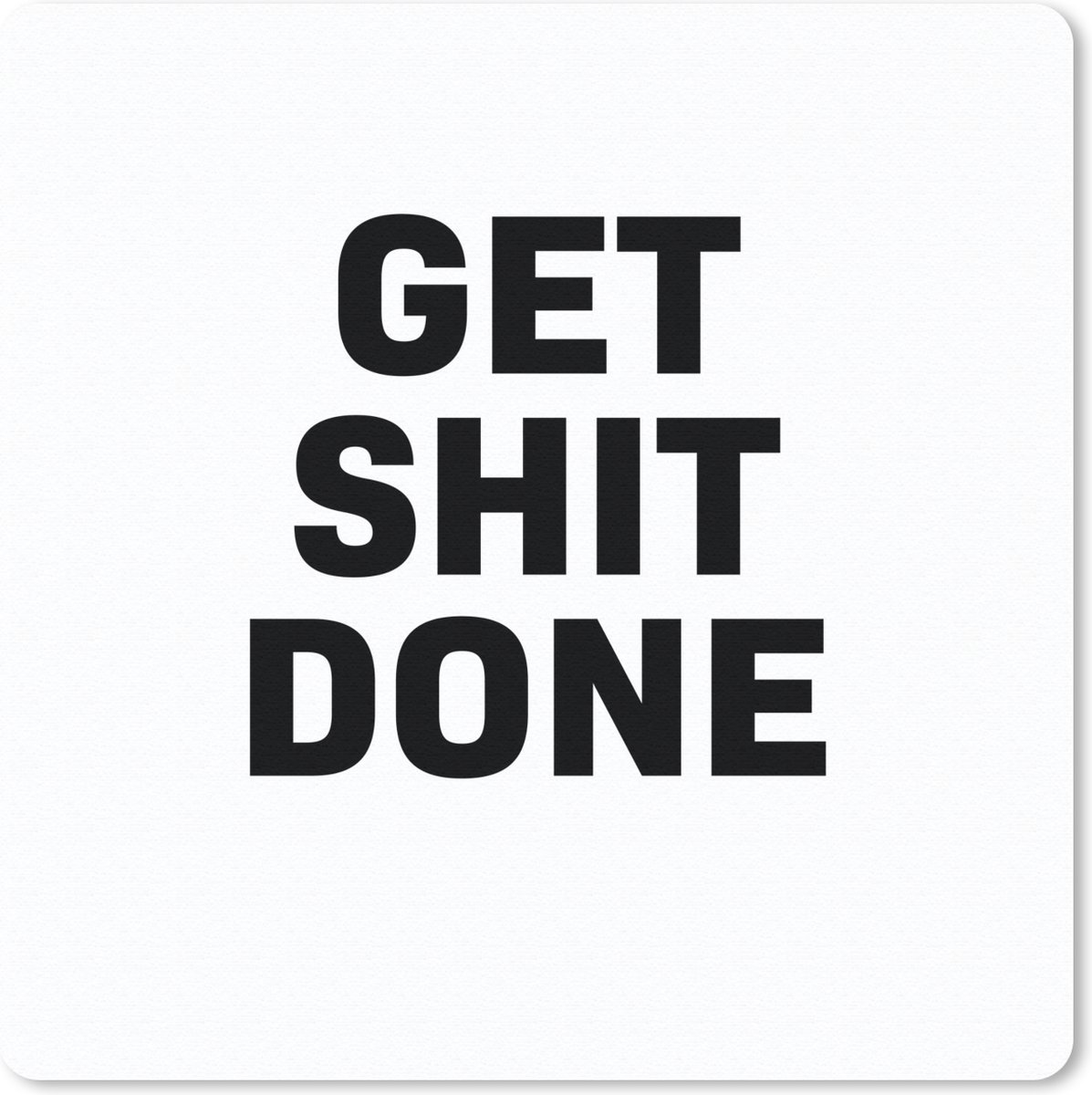 Muismat 20x20 cm - Mousepad Quotes - Get shit done - Spreuken - Muismatten