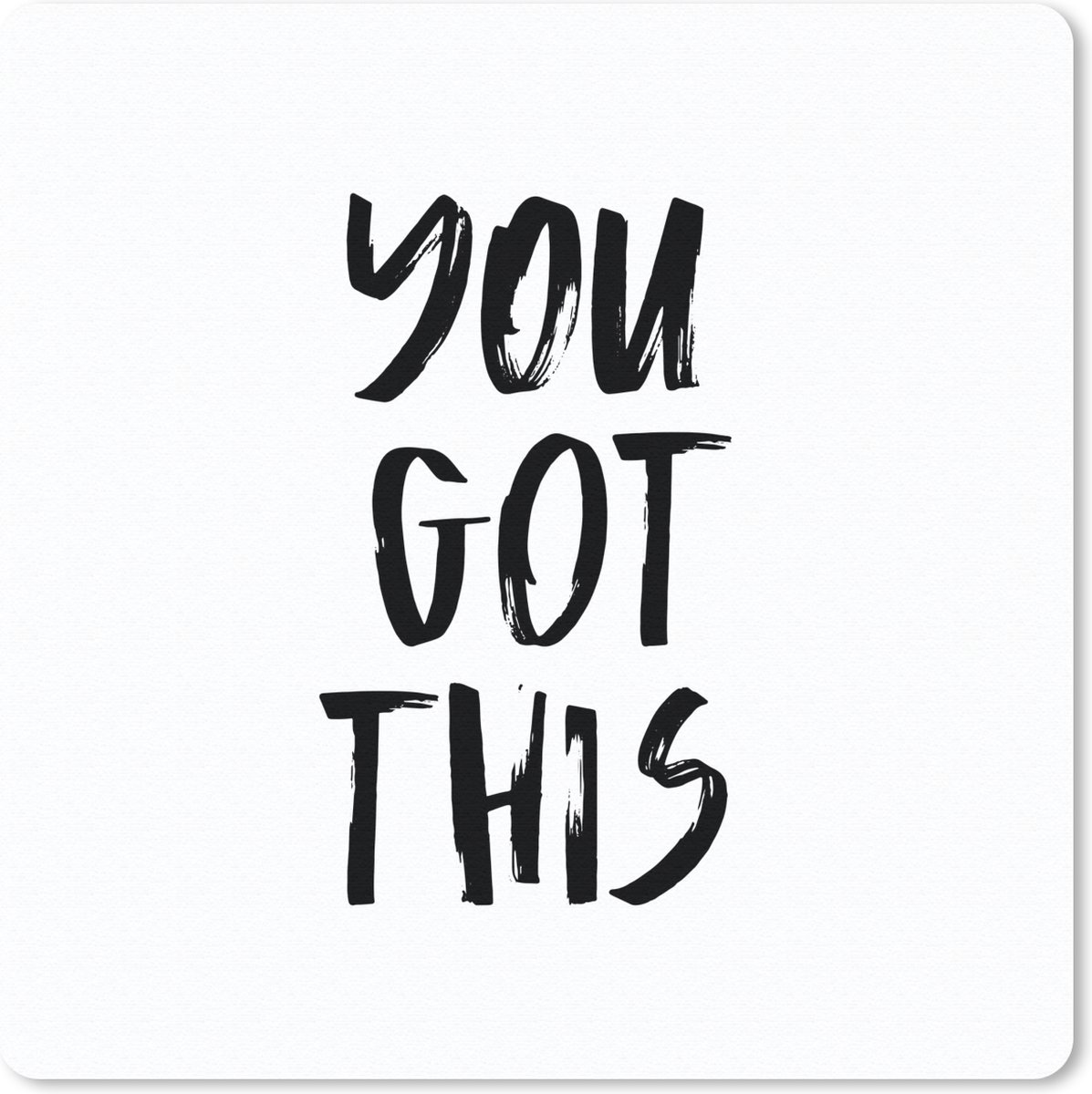 Muismat 20x20 cm - Mousepad You got this - Spreuken - Quotes - Muismatten