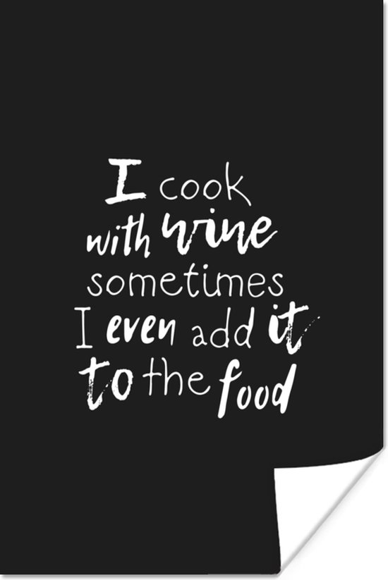 Poster Wijn quote "I cook with wine sometimes I even add it to the food" met zwarte achtergrond - 20x30 cm