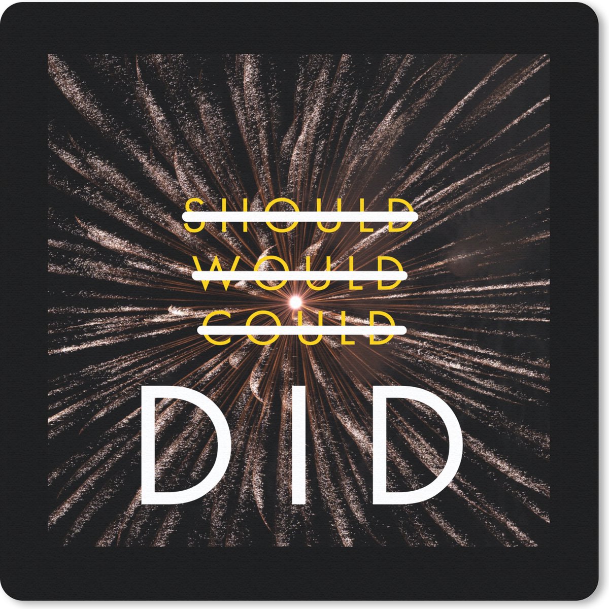 Muismat 30x30 cm - Mousepad 'Should, would, could, did' - Quotes - Spreuken - Muismatten