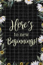 Here's to New Beginnings