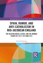 Routledge Research in Early Modern History - Spain, Rumor, and Anti-Catholicism in Mid-Jacobean England