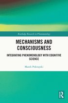Routledge Research in Phenomenology - Mechanisms and Consciousness