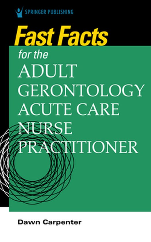 Fast Facts- Fast Facts for the Adult-Gerontology Acute Care Nurse Practitioner