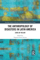 Routledge Studies in Hazards, Disaster Risk and Climate Change - The Anthropology of Disasters in Latin America