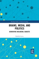 Routledge Studies in Political Sociology - Brains, Media and Politics