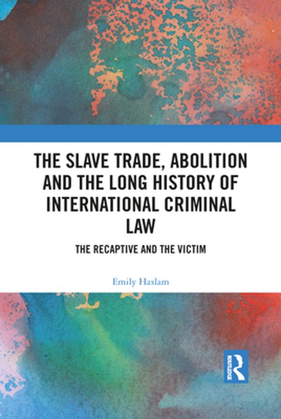 The Slave Trade, Abolition and the Long History of Internati ... - cover