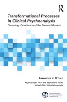 The International Psychoanalytical Association Psychoanalytic Ideas and Applications Series - Transformational Processes in Clinical Psychoanalysis