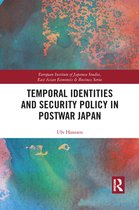 European Institute of Japanese Studies East Asian Economics and Business Series - Temporal Identities and Security Policy in Postwar Japan