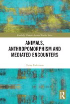 Routledge Human-Animal Studies Series - Animals, Anthropomorphism and Mediated Encounters