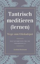 Tantrisch meditieren lernen, Wege zum Glucksdepot