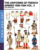Soldiers, Weapons & Uniforms - Gen-The uniforms of French armies 1690-1894 - Vol. 3