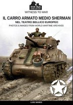 Witness to War-Il carro armato medio Sherman nel teatro bellico europeo