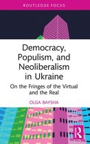 Routledge Focus on Communication Studies - Democracy, Populism, and Neoliberalism in Ukraine