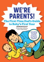 We're Parents! the New Dad Book for Baby's First Year: Everything You Need to Know to Survive and Thrive Together