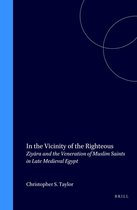 In the Vicinity of the Righteous: Ziyāra and the Veneration of Muslim Saints in Late Medieval Egypt