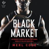 Black Market Lib/E: An Insider's Journey Into the High-Stakes World of College Basketball