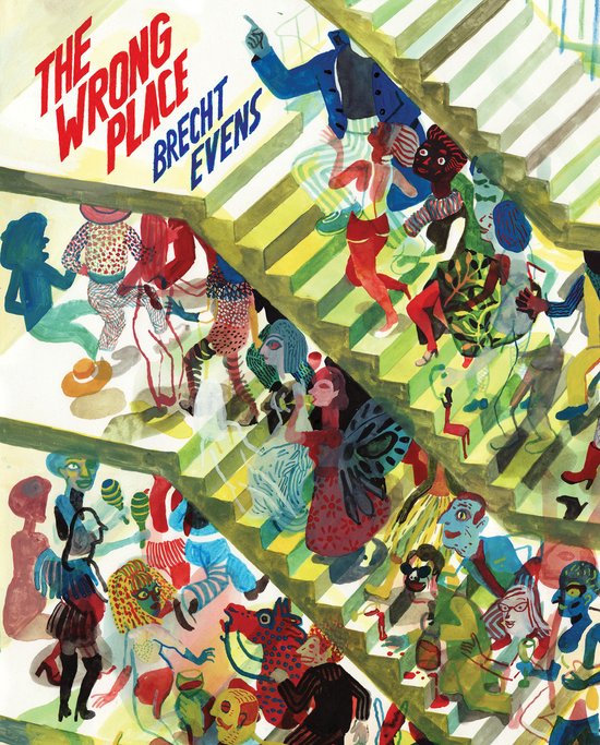 Boekomslag 'The Wrong Place' van Brecht Evens met kleurrijke, cartooneske figuren die een trap op en af gaan. Tekst 'THE WRONG PLACE BRECHT EVENS' in rode en witte letters.