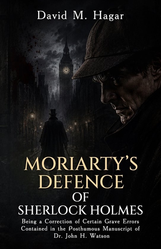 Boekomslag: Moriarty's Defence of Sherlock Holmes met Sherlock Holmes en een silhouet bij de Big Ben in Londen.