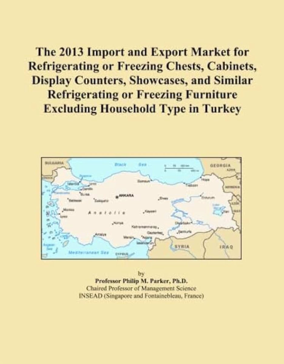 2013 Import and Export Market for Refrigerating or Freezing Chests, Cabinets, Display Counters, Showcases, and Similar Refrigerating or Freezing Furniture Excluding Household Type in Turkey