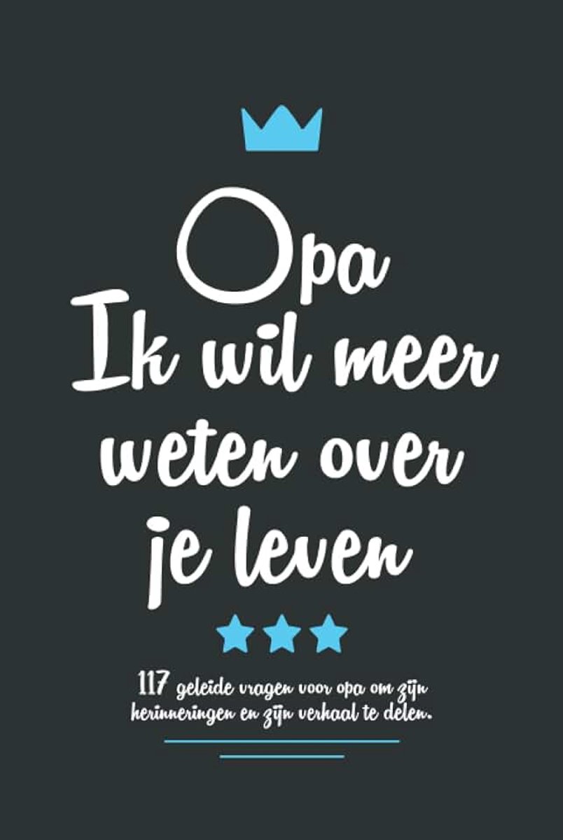 Ik wil meer weten over je leven: 117 geleide vragen voor opa om zijn herinneringen en zijn verhaal te delen.