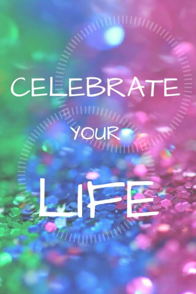 Celebrate your life