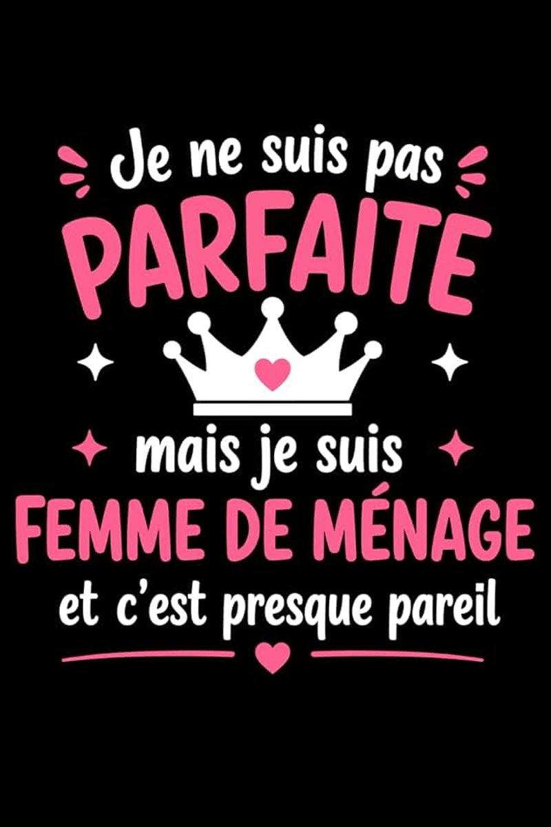 Ne suis pas parfaite mais je suis femme de ménage: Carnet de notes femme de ménage humour - 110 pages lignées - cadeau femme de ménage original drôle