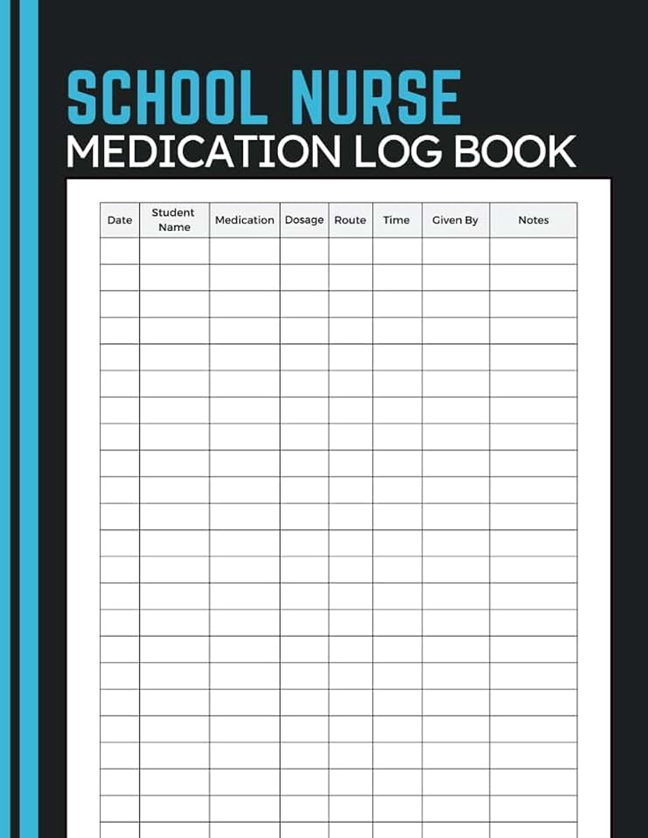 Nurse Medication Log Book: Document Student Medications, Dose Administration, Schedule Details and Daily Notes for School Nurses and Health Office Staff