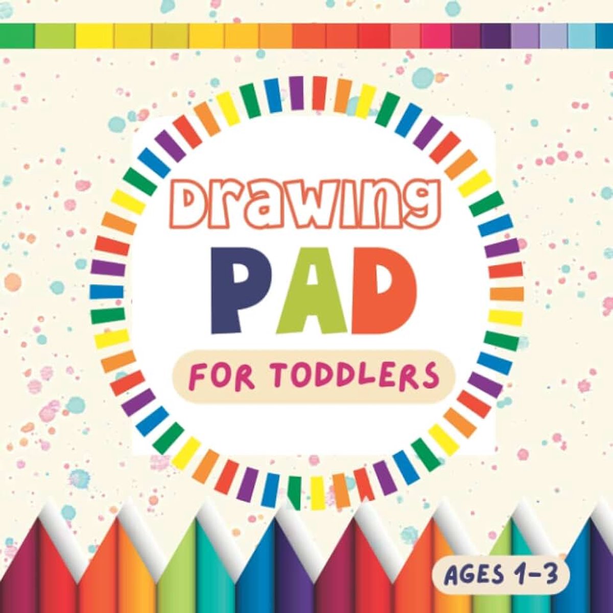 Pad For Toddlers 1-3: Square Blank Paper Journal For Drawing, Doodling, Writing & Sketching | Large Drawing Book 100 Pages