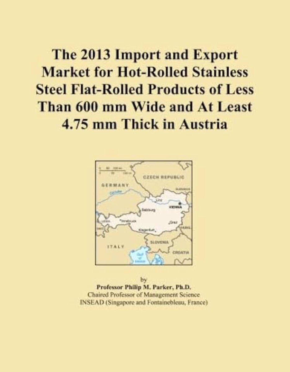 2013 Import and Export Market for Hot-Rolled Stainless Steel Flat-Rolled Products of Less Than 600 mm Wide and At Least 4.75 mm Thick in Austria
