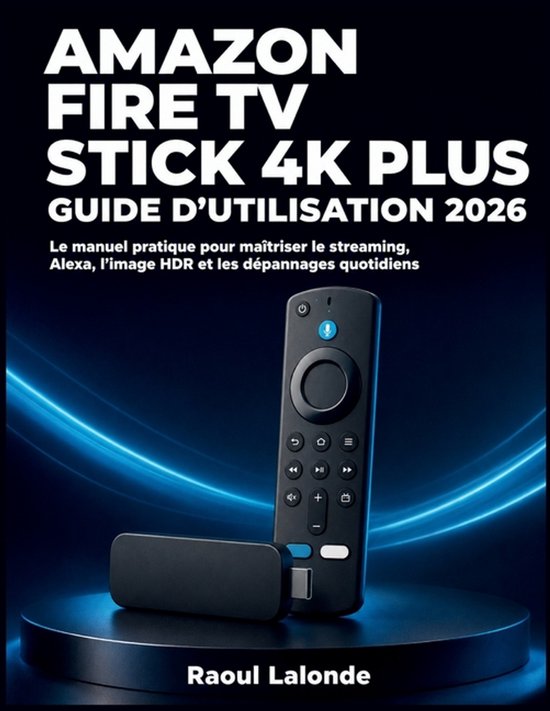 Couverture de livre: Amazon Fire TV Stick 4K Plus guide d'utilisation 2026 par Raoul Lalonde avec télécommande en image.
