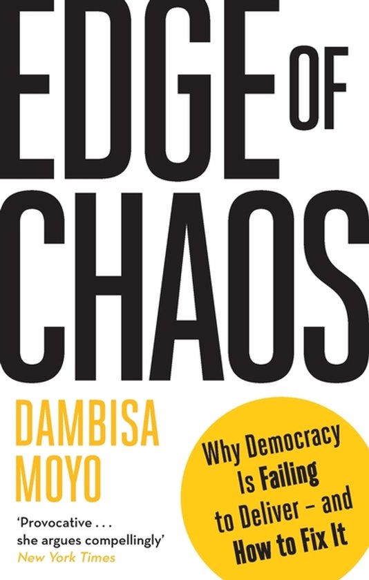 Boek 'Edge of Chaos' door Dambisa Moyo. De tekst 'Why Democracy Is Failing to Deliver - and How to Fix It' staat op een gele cirkel.