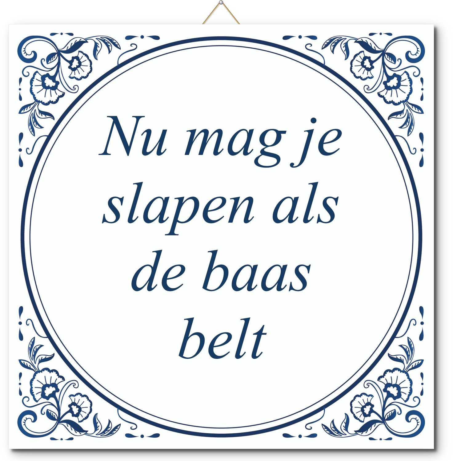 De Tegeltjesfabriek Tegeltje: Nu mag je slapen als de baas belt (met standaard) wit en blauw