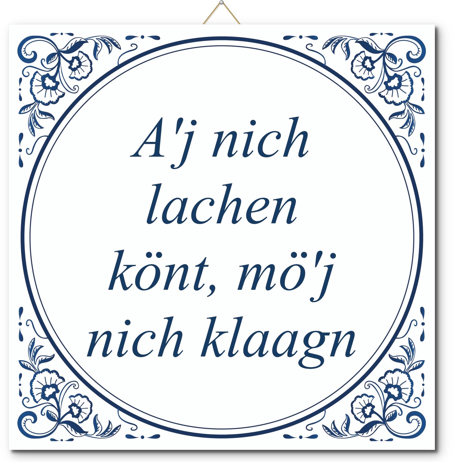 De Tegeltjesfabriek Tegeltje: A'j nich lachen könt, mö'j nich klaagn (met standaard) wit en blauw