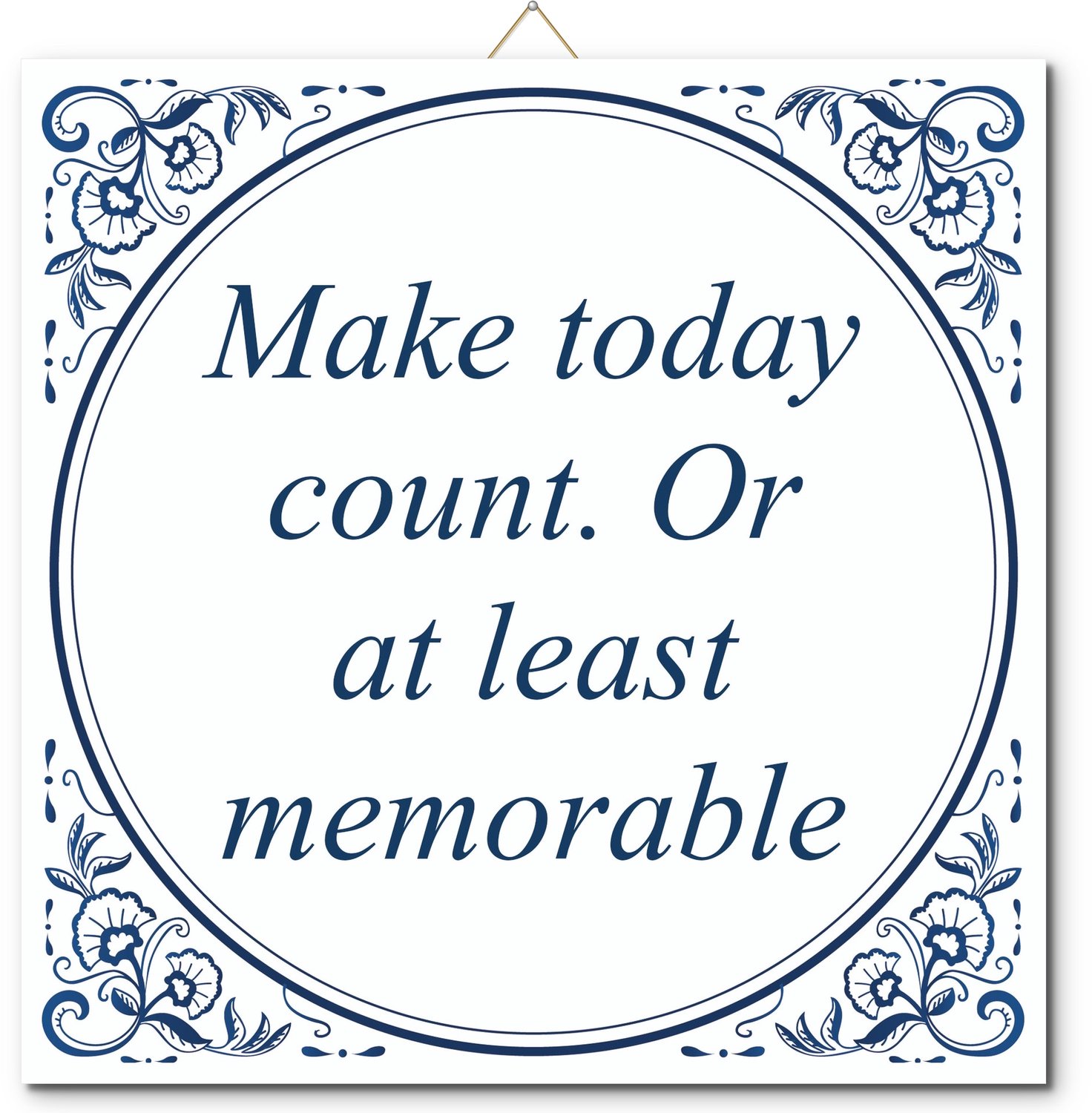 De Tegeltjesfabriek Tegeltje: Make today count. Or at least memorable (met standaard) wit en blauw