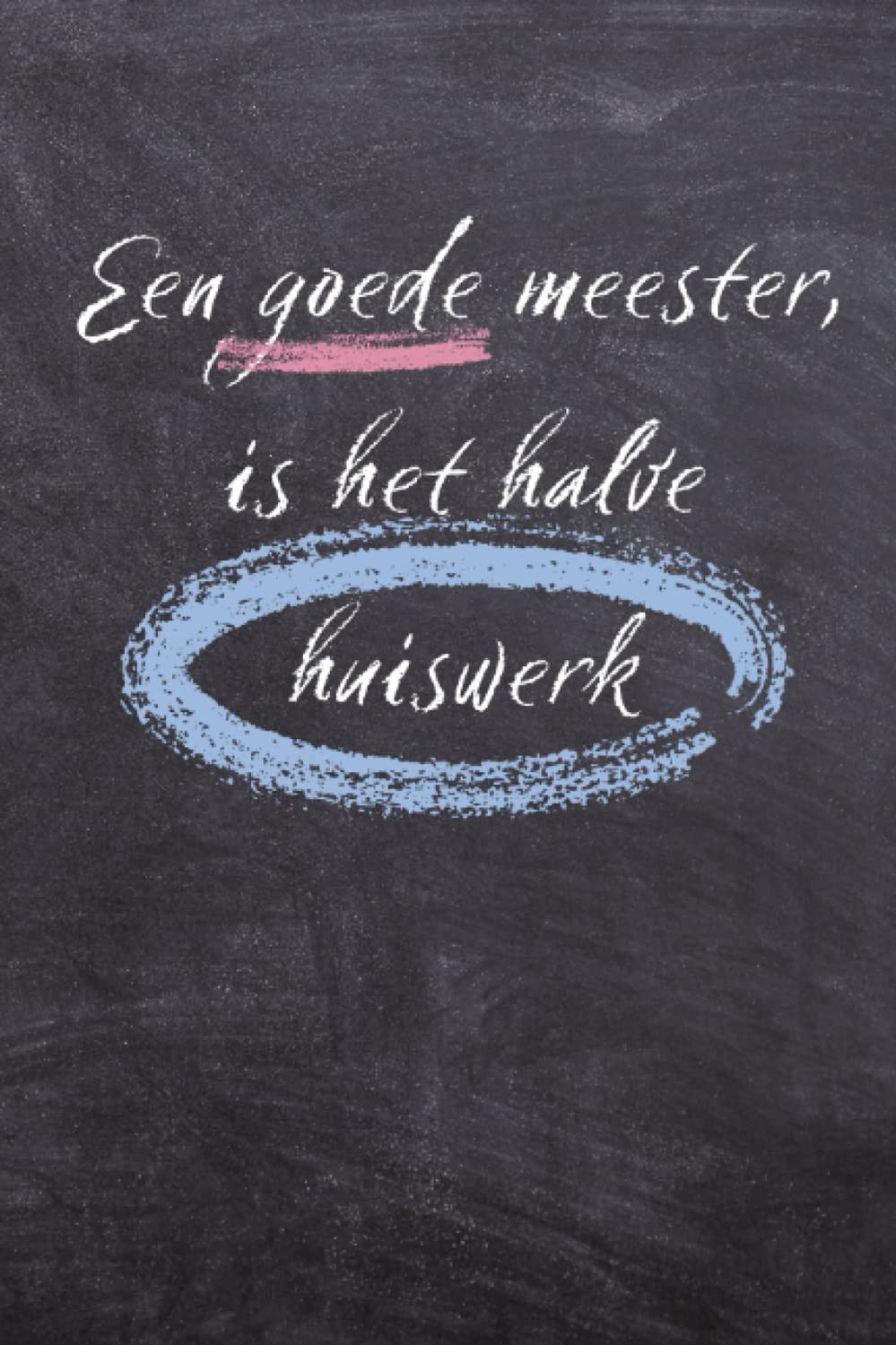Een goede meester, is het halve huiswerk - notitieboekje: schrift voor de leraar - ShopVlot