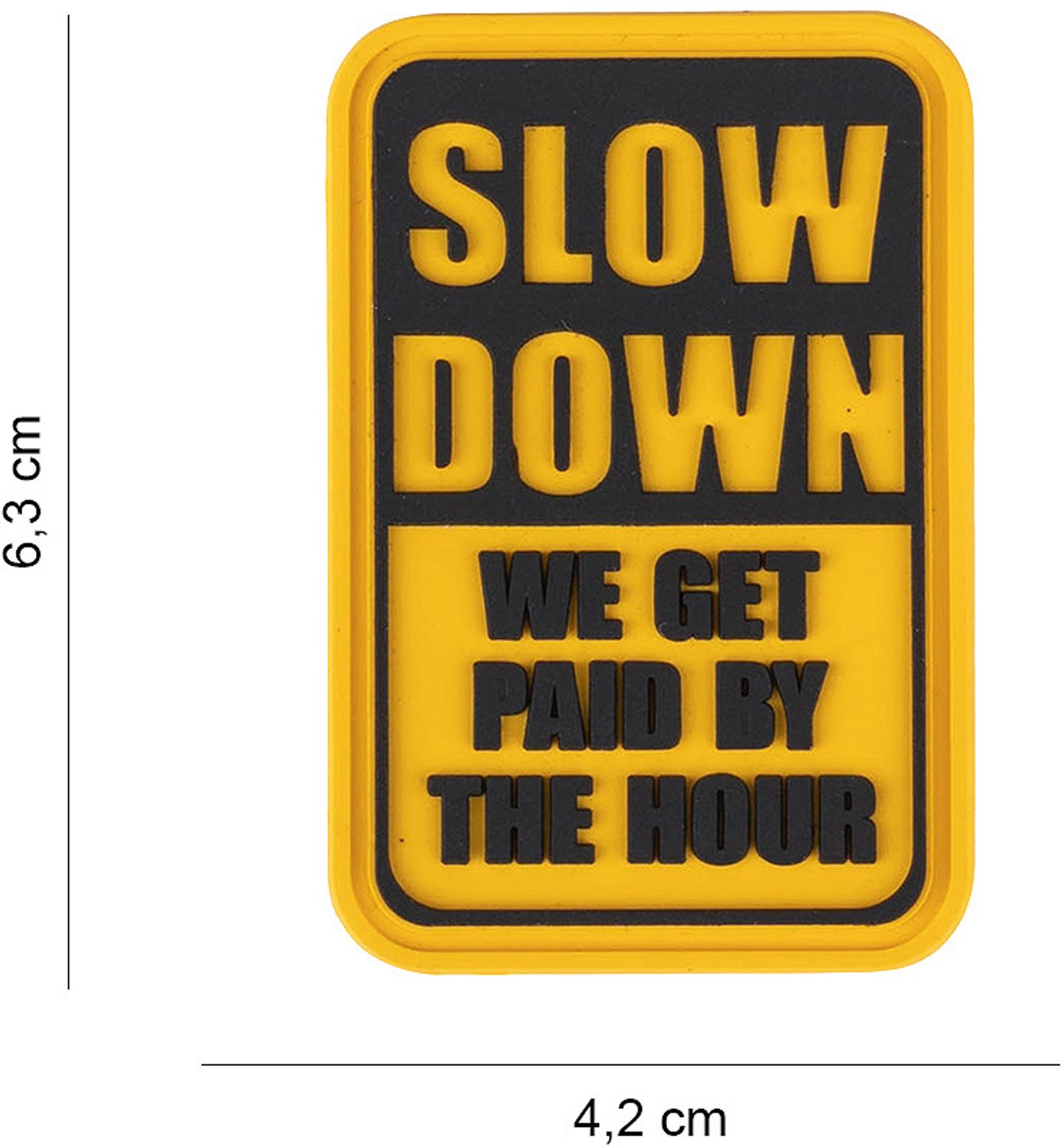 Embleem 3D PVC Slow Down we get paid by the hour #6061