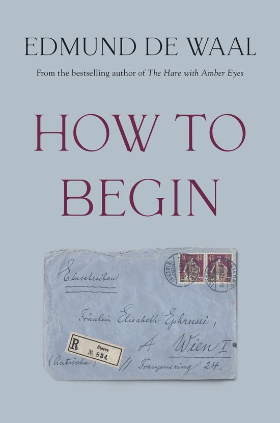Boekomslag van How to Begin door Edmund de Waal met een afbeelding van een historische brief in blauwe envelop.