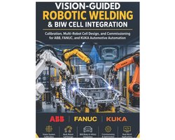 Complete Robotics Guides- Vision-Guided Robotic Welding & BIW Cell Integration