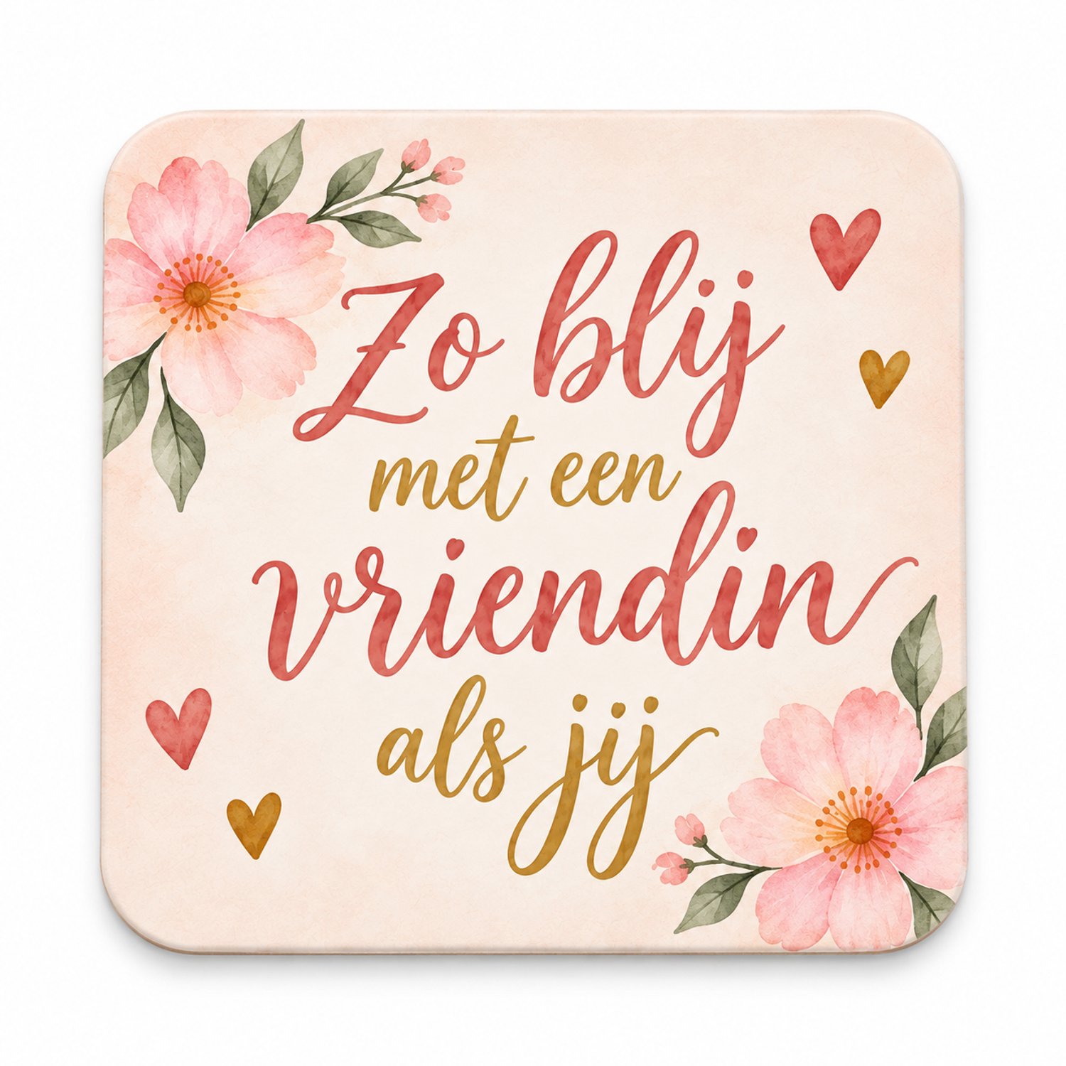 Zo Blij met een Vriendin als Jij MDF onderzetter 10x10cm– Bloemen en Hartjes