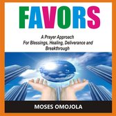 Favors: A Prayer Approach For Blessings, Healing, Deliverance And Breakthrough