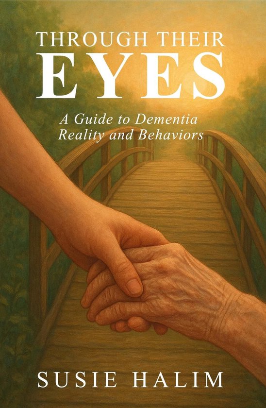 Through Their Eyes: A Guide to Dementia Reality and Behavior ... - cover