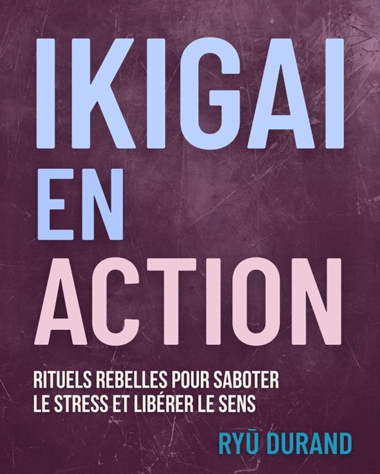 Ikigai Reclaimed™ (Français) 1 - Ikiga en action - cover