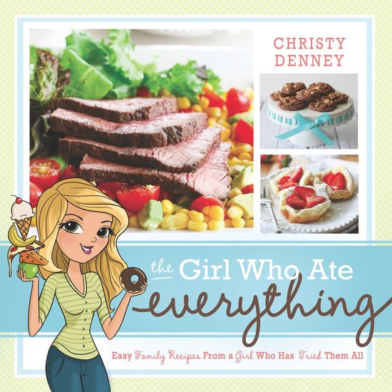 The Girl Who Ate Everything: Easy Family Recipes from a Girl ... - cover