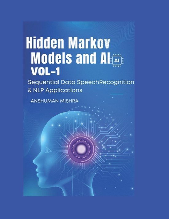 AI and Math New- Hidden Markov Models and AI Sequential Data, Speech Recognition & NLP Applications VOL-1