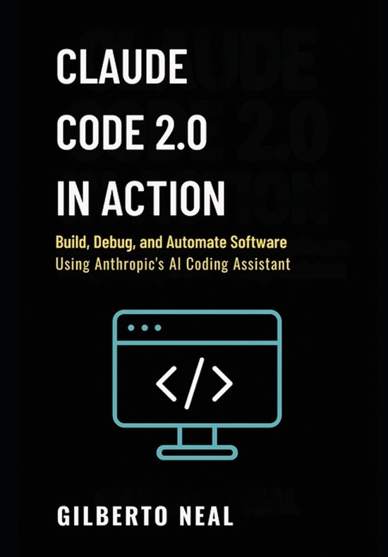 Claude Code 2.0 in Action, Gilberto Neal | 9798275937749 | Boeken | bol