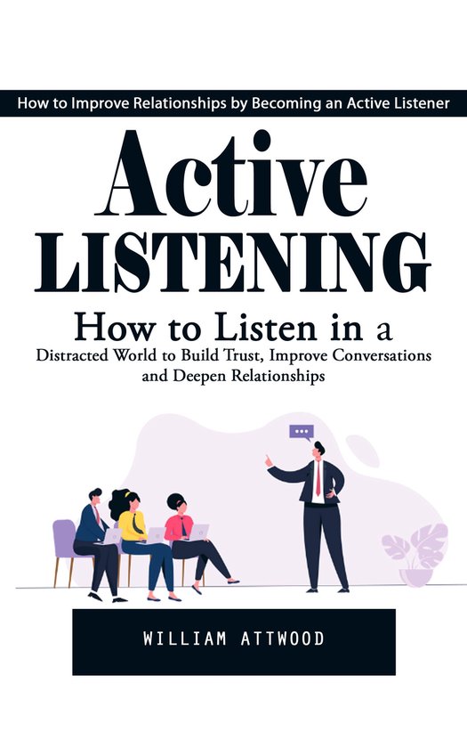 Active Listening: How to Improve Relationships by Becoming a ... - cover