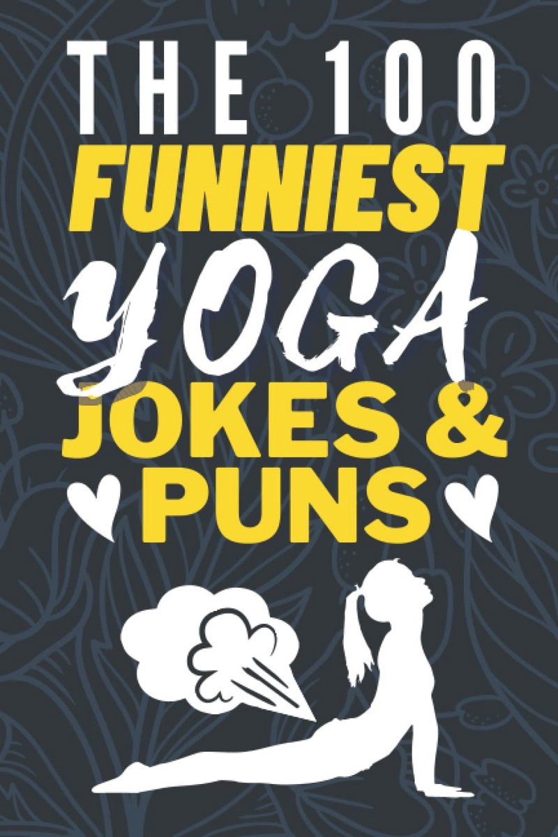100 Grappige Yoga Grappen en Woordgrapjes - Hilarisch Jokeboek voor Yogaliefhebbers - Grappige Meditatie Geschenkidee